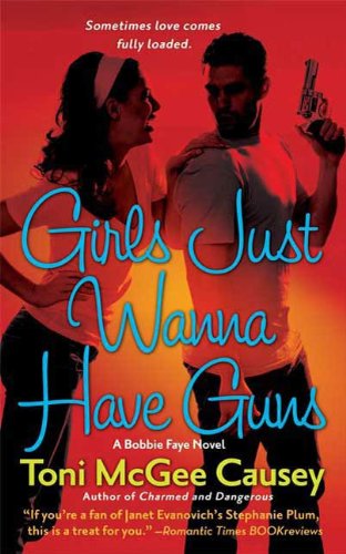 Girls Just Wanna Have Guns: A Bobbie Faye Novel