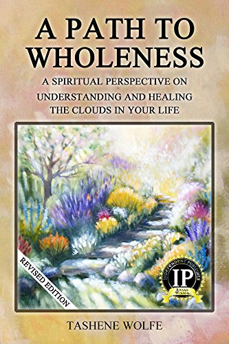 A Path to Wholeness: A Spiritual Perspective On Understanding And Healing The Clouds In Your Life, by Tashene Wolfe
