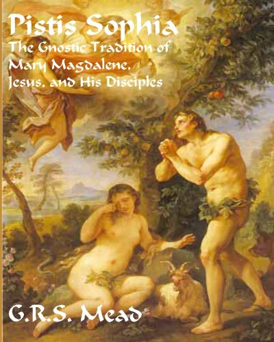 Pistis Sophia: The Gnostic Tradition of Mary Magdalene, Jesus, and His Disciples