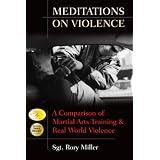 Meditations on Violence: A Comparison of Martial Arts Training & Real World Violence