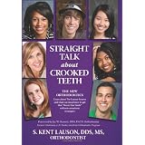 Straight Talk About Crooked Teeth ~ S. Kent Lauson
