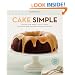 Cake Simple: Recipes for Bundt-Style Cakes from Classic Dark Chocolate to Luscious Lemon Basil