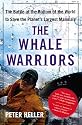 The Whale Warriors: The Battle at the Bottom of the World to Save the Planet's Largest Mammals