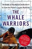 The Whale Warriors: The Battle at the Bottom of the World to Save the Planet's Largest Mammals