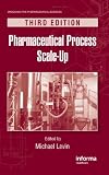 Pharmaceutical Process Scale-Up, Third Edition (Drugs and the Pharmaceutical Sciences)