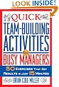 Quick Team-Building Activities for Busy Managers: 50 Exercises That Get Results in Just 15 Minutes