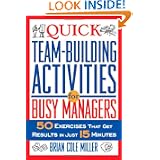 Quick Team-Building Activities for Busy Managers: 50 Exercises That Get Results in Just 15... by Brian Cole Miller