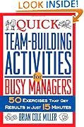 Quick Team-Building Activities for Busy Managers: 50 Exercises That Get Results in Just 15 Minutes
