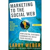 Marketing to the Social Web: How Digital Customer Communities Build Your Business