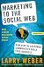 Marketing to the Social Web: How Digital Customer Communities Build Your Business Marketing to the Social Web: How Digital Customer Communities Build Your Business