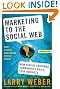 Marketing to the Social Web: How Digital Customer Communities Build Your Business