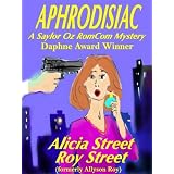 Aphrodisiac (A RomCom Saylor Oz Mystery) ~ Alicia Street