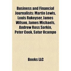 Business and Financial Journalists: Martin Lewis, Louis Rukeyser, James Wilson, James Michaels, Andrew Ross Sorkin, Peter Cook, Satur Ocampo