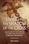 Living in the Shadow of the Cross: Understanding and Resisting the Power and Privilege of Christian Hegemony