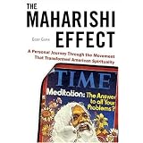 TheMaharishiEffect:APersonalJourneyThroughtheMovementThatTransformedAmericanSpirituality