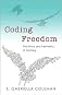 Coding Freedom: The Ethics and Aesthetics of Hacking