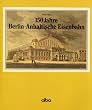 150 Jahre Berlin-Anhaltische Eisenbahn
