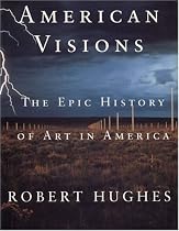 American Visions: The Epic History of Art in America