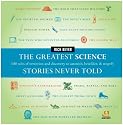 The Greatest Science Stories Never Told: 100 tales of invention and discovery to astonish, bewilder, and stupefy