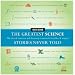 The Greatest Science Stories Never Told: 100 tales of invention and discovery to astonish, bewilder, and stupefy