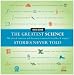 The Greatest Science Stories Never Told: 100 tales of invention and discovery to astonish, bewilder, and stupefy
