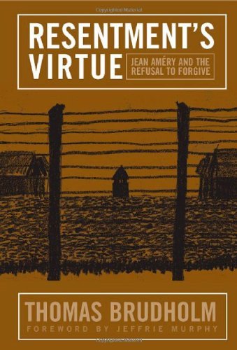 Resentment's Virtue: Jean Amery and the Refusal to Forgive (Politics History & Social Chan)