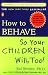 Search : How to Behave So Your Children Will, Too!