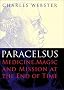 Paracelsus: Medicine, Magic and Mission at the End of Time