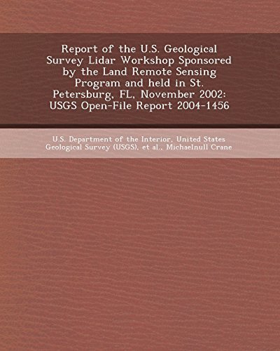 Report of the U.S. Geological Survey Lidar Workshop Sponsored by the Land Remote Sensing Program and Held in St. Petersburg, FL, November 2002: Usgs O by Pramanik, Santanu, Crane, Michaelnull (2011) Paperback