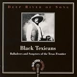 Deep River of Song: Black Texicans - Balladeers and Songsters of the Texas Frontier