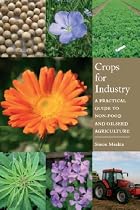 Crops for Industry: A Practical Guide to Non-Food and Oilseed Agriculture