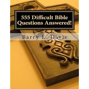555 Difficult Bible Questions Answered!