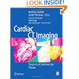 Cardiac CT Imaging: Diagnosis of Cardiovascular Disease by Matthew J. Budoff and Jerold S. Shinbane