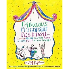 Fabulous Friendship Festival: Loving Wildly, Learning Deeply, Living Fully with Our Friends