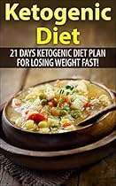 Ketogenic Diet: Ketogenic Diet plan for 21 days for Losing Weight Fast! ( over 70 Ketogenic Recipe)(ketogenic diet, ketogenic diet carb diet, low carb diet, Ketogenic cookbook, Ketogenic Recipes)