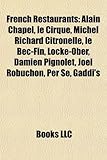 French Restaurants: Alain Chapel, Le Cirque, Michel Richard Citronelle, Le Bec-Fin, Locke-Ober, Damien Pignolet, Jol Robuchon, Per Se, Gad-