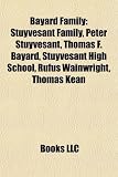 Bayard Family: Stuyvesant Family, Peter Stuyvesant, Thomas F. Bayard, Stuyvesant High School, Rufus Wainwright, Thomas Kean: Stuyvesant family, Peter ... James A. Bayard, Jr., Thomas F. Bayard, Jr