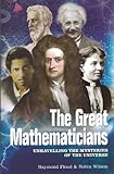 The Great Mathematicians: Unravelling the Mysteries of the Universe