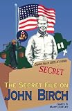 The Secret File on John Birch