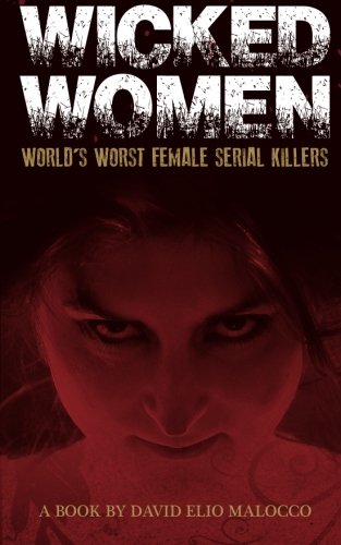 Wicked Women: World's Worst Female Serial Killers