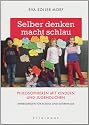 Selber denken macht schlau: Philosophieren mit Kindern und Jugendlichen
