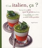 C'est italien, �a ? : Parce qu'il n'y a pas que la pizza dans la vita : recettes chic pour oublier la sauce bolo et autres vieilles gondoles