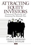 Attracting Equity Investors: Positioning, Preparing, and Presenting the Business Plan (Entrepreneurship & the Management of Growing Enterprises)
