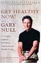 Get Healthy Now! with Gary Null: A Complete Guide to Prevention, Treatment, and Healthy Living (Second Edition)