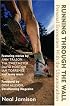 Running Through the Wall: Personal Encounters with the Ultramarathon