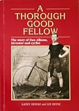 A thorough good fellow : the story of Dan Albone, inventor and cyclist