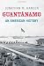 Guantánamo: An American History