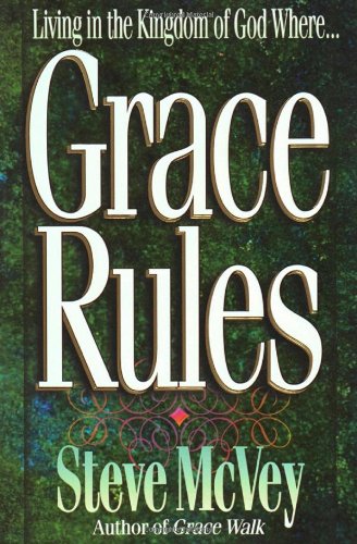 Grace Rules: Living in the Kingdom of God Where...