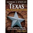 Backroads and Byways of Texas: Drives, Day Trips and Weekend Excursions by Amy K. Brown