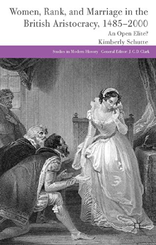 Women, Rank, and Marriage in the British Aristocracy, 1485-2000: An Open Elite? (Studies in Modern History)
